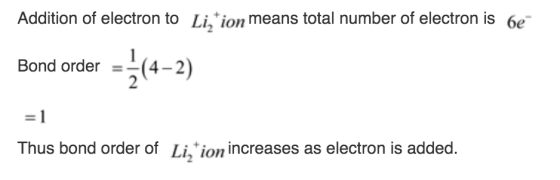 Addition of electron to Li,*ion means total number of electron is 6e 4-2) Bond order Thus bond order of Li,*ion increases as