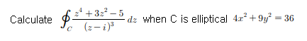 Calculate $ 2 + 322-5 dz when C is elliptical 4..? +9y² = 36 с