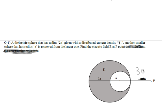 Q-1) A dielectric sphere that has radius ‘2a given with a distributed current density “Jo”, another smaller sphere that has