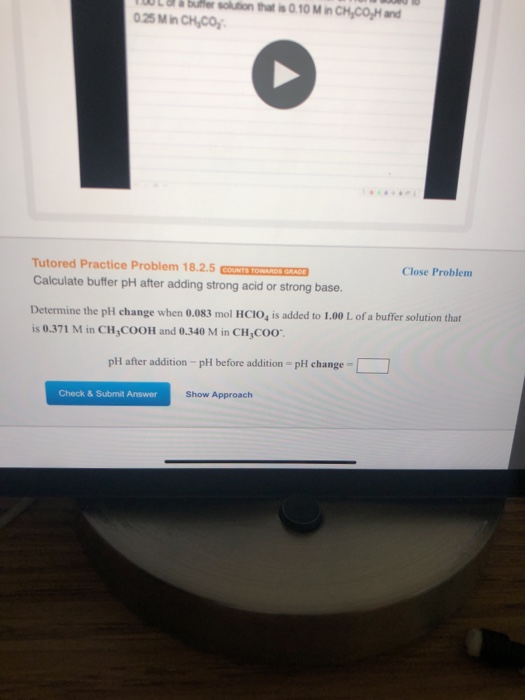 OUL a&buler solution that is 0 10 M in CHCO,H and 25 Min CH,co Tutored Practice Problem 18.2.5 COUNTE TOWANDS ORAD Calculate