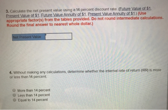3. Calculate the net present value using a 14 percent discount rate. (Future Value of $1. Present Value of $1. Future Value A