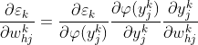 \frac{\partial \varepsilon _{k}}{\partial w_{hj}^{k}} = \frac{\partial \varepsilon _{k}}{\partial \varphi(y_{j}^{k})}\frac{\partial \varphi(y_{j}^{k})}{\partial y_{j}^{k}}\frac{\partial y_{j}^{k}}{\partial w_{hj}^{k}}