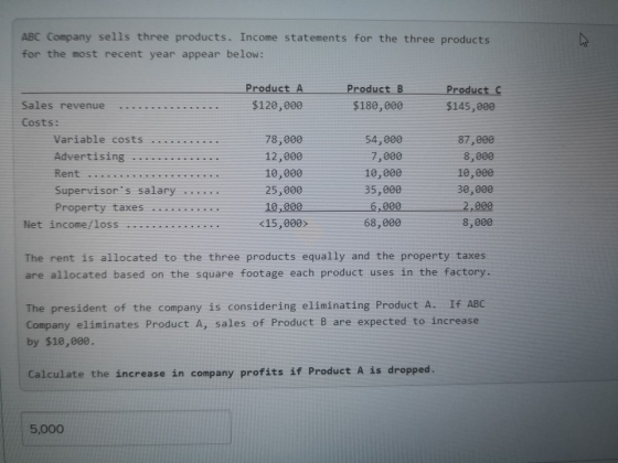 ABC Company sells three products. Income statements for the three products for the most recent year appear below: Product A P
