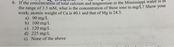 If the concentration of total calcium and magnesium in the Mississippi water is in the range of 3.5 mm, what is the concentra