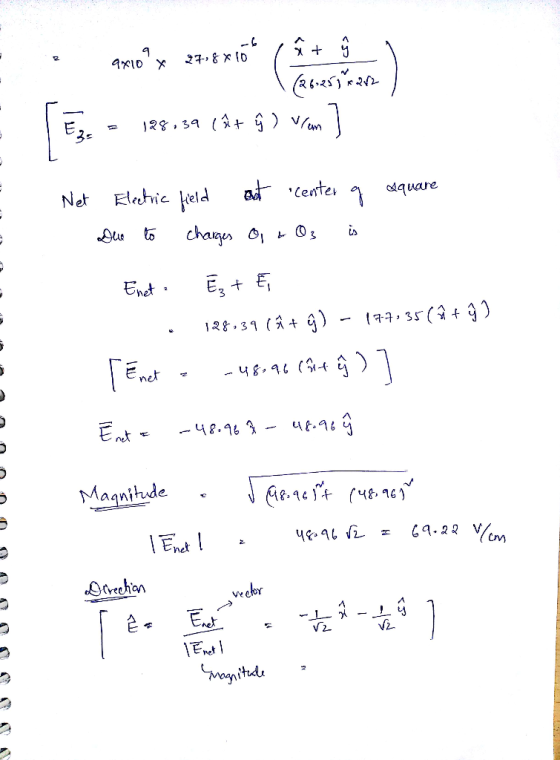 Ez - 128.59 (dt ) vion] Net Electric field at center of aquare Due to charges or Os is Eneta Ez + E . 128,39 (+ ĝ) - 177,35(