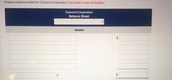Prepare a balance sheet for Concord Corporation. (List assets in order of liquidity) Concord Corporation Balance Sheet Assets