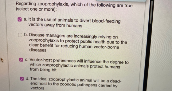 Regarding zooprophylaxis, which of the following are true (select one or more): a. It is the use of animals to divert blood-f