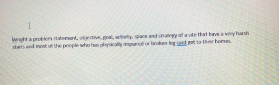 Wright a problem statement, objective, goal, activity, space and strategy of a site that have stairs and most of the people w