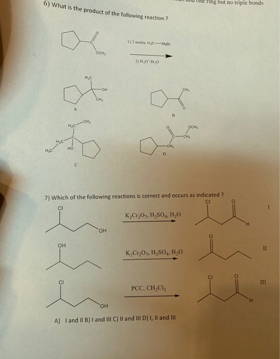 ring but no triple bonds 6) What is the product of the following reaction ? 1)2 moles Hc-MgBr осн, 2) Н,он,о н.с он сн Cн, -с