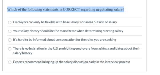 Which of the following statements is CORRECT regarding negotiating salary? Employers can only be flexible with base salary, n