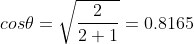 cos\theta =\sqrt{\frac{2}{2+1}}=0.8165
