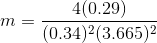 m = \frac{4(0.29)}{(0.34)^{2}(3.665)^{2}}