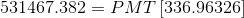 531467.382=PMT\left[336.96326\right]