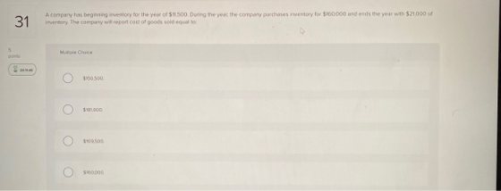 31 Acompany has beginning investory for the year of $11.500. During the year, the company purchases inventory for $100.000 an