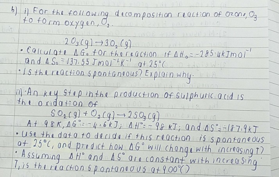 5) i) For the following decomposition reaction Of Ozans, Og to form oxygen, 0, the 203691730,197 • Calculate AG. for the reac