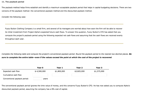 11. The payback period The payback method helps firms establish and identify a maximum acceptable payback period that helps i