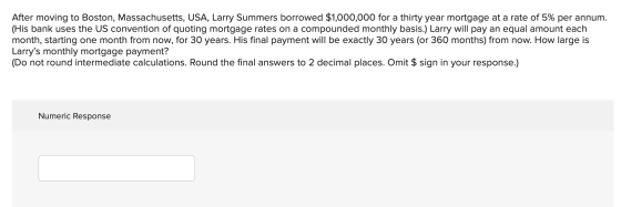 After moving to Boston, Massachusetts, USA, Larry Summers borrowed $1,000,000 for a thirty year mortgage at a rate of 5% per