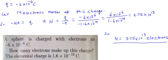 - q = -6x10lee Let Nelectrons makes up so -Ne = q = N this change. harge - 19 - 6x10b = 3,7501013 -19 - 66106 -1.6x1019 1.6x1