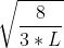 \sqrt{\frac{8}{3*L}}