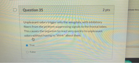 Question 35 2 pts ictivate the a Unpleasant odors trigger only the amygdala with inhibitory fibers from the piriform suppress