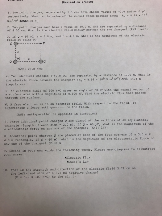 (Revised on 2/4/19) 1. Two point charges, separated by 1.5 cn, have charge values of +2.0 and-4.0 pc, respectively. What is t