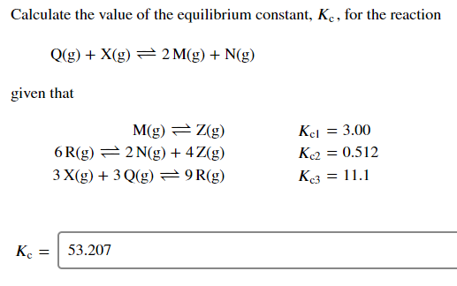 Calculate the value of the equilibrium constant, K, for the reaction Q(g) + X(g) = 2 M(g) + N(g) given that M(g) = 2(g) 6 R(g