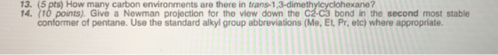 13. (5 pts) How many carbon environments are there in trans-1,3-dimethylcyclohexane? 14. (10 points). Give a Newman projectio