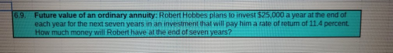 6.9. Future value of an ordinary annuity: Robert Hobbes plans to invest $25,000 a year at the end of each year for the next s