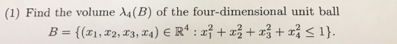(1) Find the volume λ4(B) of the four-dimensional unit ball