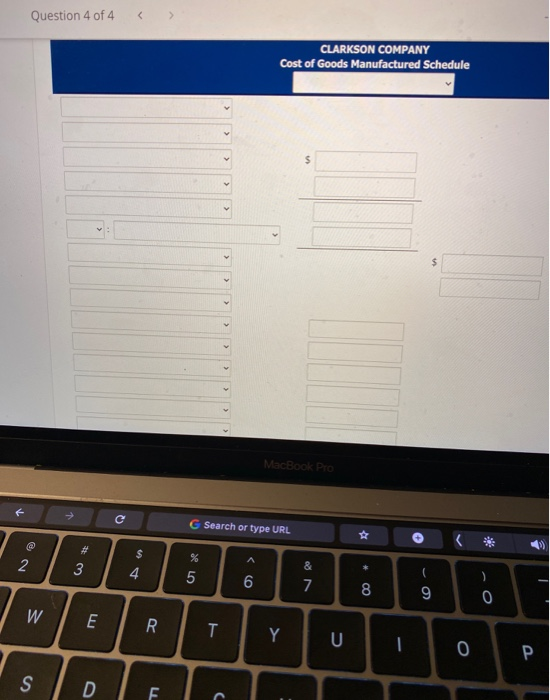 Question 4 of 4 < > CLARKSON COMPANY Cost of Goods Manufactured Schedule > > MacBook Pro с G Search or type URL . # 2 3 $ 4 5