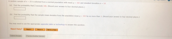 A random sample of -25 is selected from a normal population with me 102 and standard deviation (a) Find the probability that