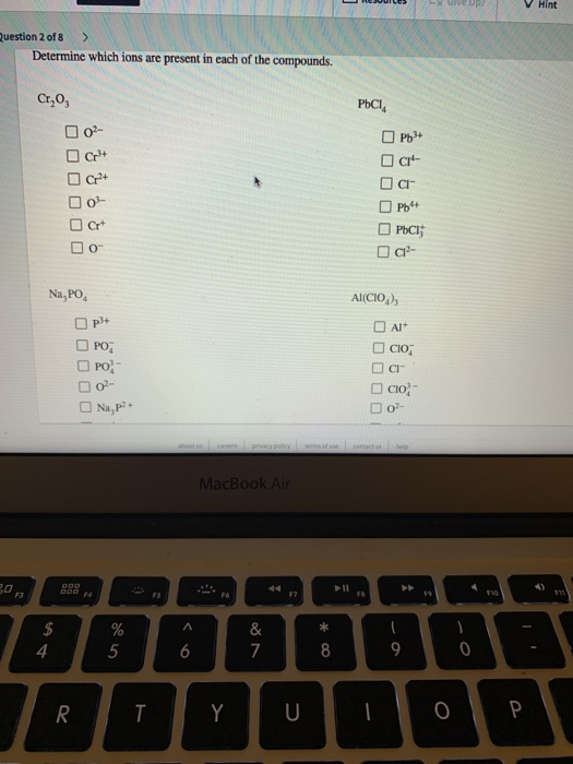 les - Live Up! V Hint Question 2 of 8 > Determine which ions are present in each of the compounds. C1,03 PDCI, Pb+ Dar cr C +