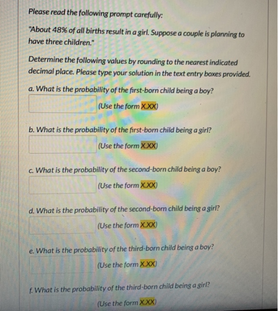 Please read the following prompt carefully: About 48% of all births result in a girl. Suppose a couple is planning to have t