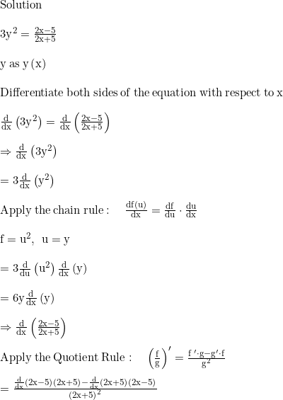 Solution 3y2 = 2x-5 2x+5 y as y(x) Differentiate both sides of the equation with respect to x d (3y2) = (2+5) (3y?) = 3. (y)