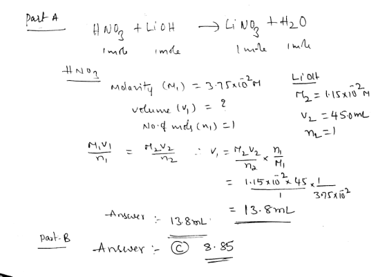 Pait A H20 Li HN LiOH mds Liolt Molavity CN) 315ao vrume ) V4SomL - No mdy ( MVI 15x 145 X = 13.8mL Answer 13.8mL Past B 8.85