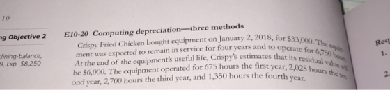 10 ng Objective 2 $33.000. The cou Req 1. Clining-balance, 9. Exp. $8,250 E10-20 Computing depreciation-three methods Crispy