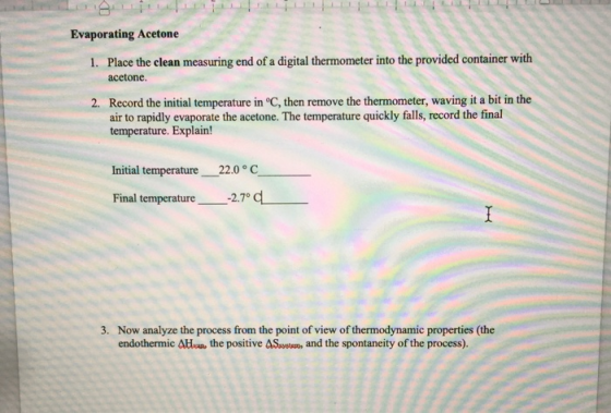 Evaporating Acetone 1. Place the clean measuring end of a digital thermometer into the provided container with acetone. Recor