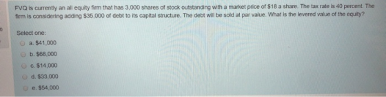 FVQ is currently an all equity firm that has 3,000 shares of stock outstanding with a market price of $18 a share. The tax ra