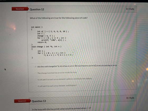 Incorrect Question 12 0/4 pts What of the following are true for the following piece of code? int main() int a[ ] = { 2, 4, 6