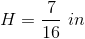 H=\frac{7}{16}\ in