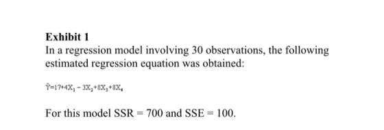 Exhibit 1 In a regression model involving 30 observations, the following estimated regression equation was obtained: Y=17+4X,