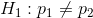 H_1:p_1\neq p_2