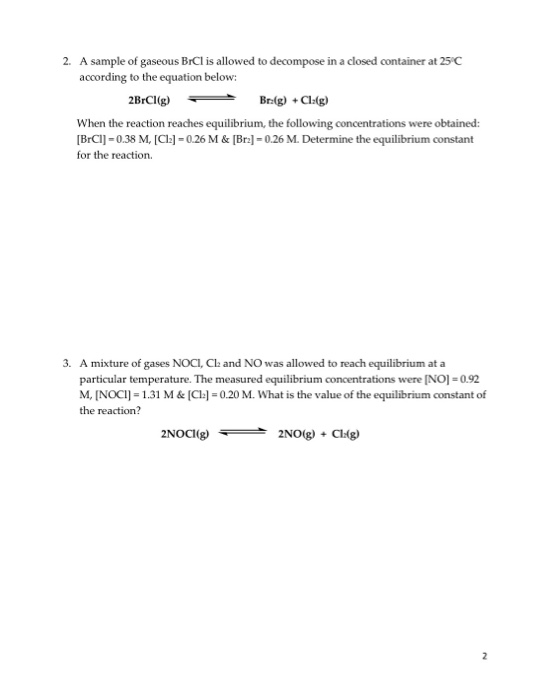 2. A sample of gaseous BrCl is allowed to decompose in a closed container at 25C according to the equation below: 2BrCl(g) Br