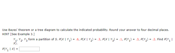 Use Bayes theorem or a tree diagram to calculate the indicated probability. Round your answer to four decimal places. HINT (