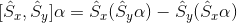 [\hat{S}_{x},\hat{S}_{y}] \alpha = \hat{S}_{x}(\hat{S}_{y}\alpha) - \hat{S}_{y}(\hat{S}_{x}\alpha)