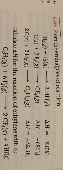 6.65 From the enthalpies of reaction H2(8) + F2(8) 2 HF(8) AH = -537 kJ C(s) + 2 F2(8) CF4(8) AH = -680 kJ 2 C(s) + 2 H2(8) —