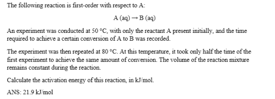 The following reaction is first-order with respect to A: A (aq) →B (aq) An experiment was conducted at 50 °C, with only the r