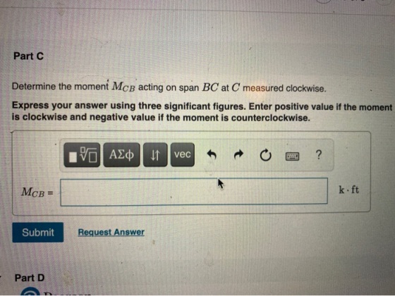 Part C Determine the moment McB acting on span BC at C measured clockwise. Express your answer using three significant figure