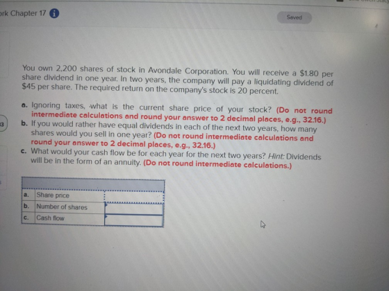 ork Chapter 17 G Saved You own 2,200 shares of stock in Avondale Corporation. You will receive a $1.80 per share dividend in