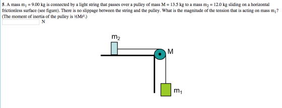 A mass m_1 = 9.00 kg is connected by a light strin
